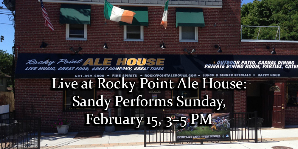 Live at Rocky Point Ale House: Sandy Performs Sunday, February 15, 3–5 PM